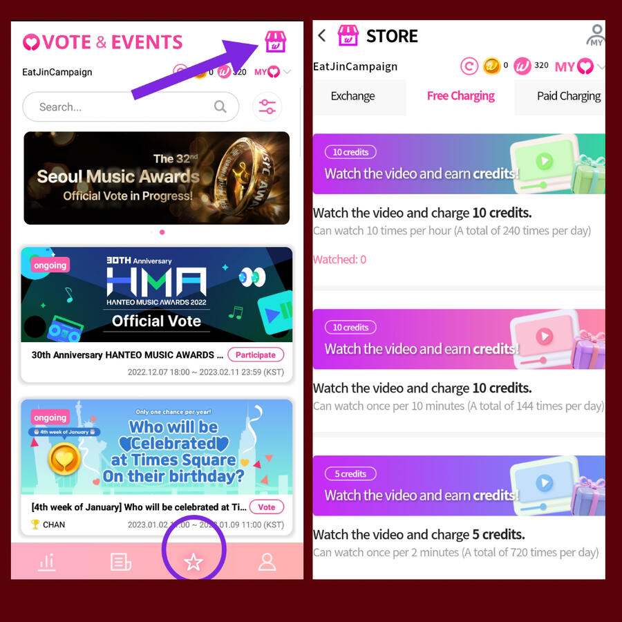 Pic (1) Go to "star" icon then click the store icon at the top of the page. Pic (2) Go to Free Charging tab. Watch ads to earn credits 1 ad = 10 credits. Maximize all ads if able to earn more credits and to purchase more voting tickets.